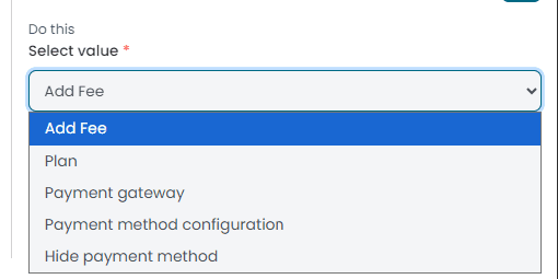 Do this dropdown listing Add Fee, Plan, Payment gateway, Payment method configuration, Hide payment method and Show payment method