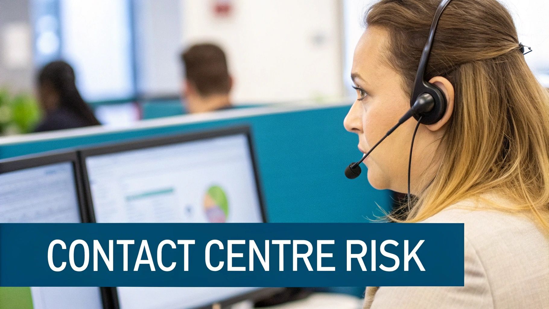 A woman in a contact center wearing a headset, looking at computer monitors, with text "CONTACT CENTRE RISK" overlaid.